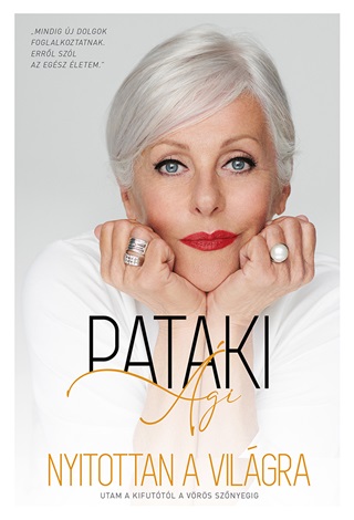 Pataki Ági - Nyitottan A Világra - Utam A Kifutótól A Vörös Szőnyegig