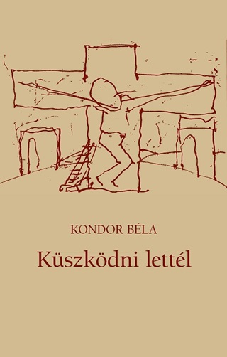 Kondor Béla - Küszködni Lettél (Új Borító)