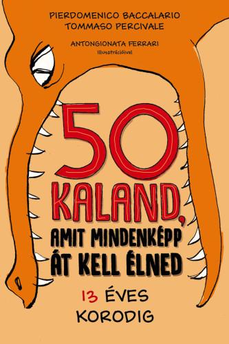 Pierdomenico Baccalario - 50 Kaland, Amit Mindenkpp t Kell lned 13 ves Korodig