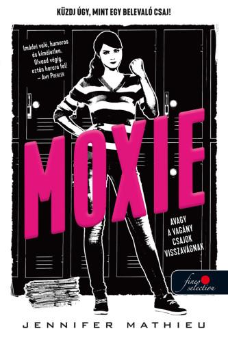 Jennifer Mathieu - Moxie, Avagy A Vagány Csajok Visszavágnak