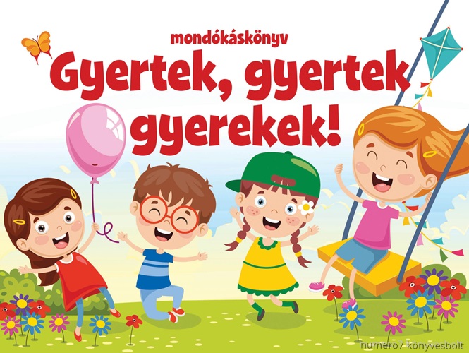 - - Gyertek, Gyertek Gyerekek! - Mondksknyv