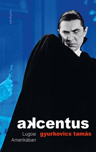 Gyurkovics Tams - Akcentus - Lugosi Amerikban