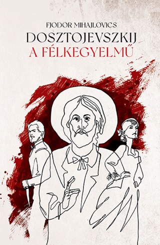 A Flkegyelm - Fjodor Mihajlovics Dosztojevszkij