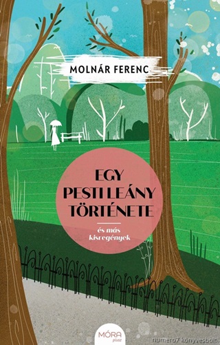 Molnr Ferenc - Egy Pesti Leny Trtnete - s Ms Kisregnyek