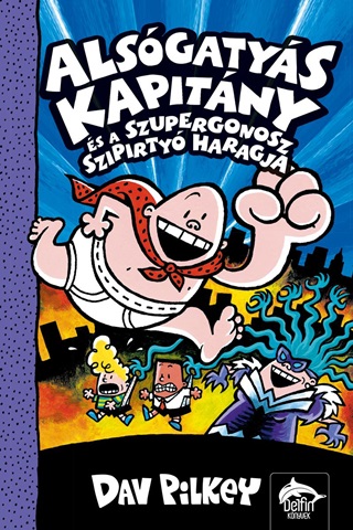 Dav Pilkey - Alsógatyás Kapitány És A Szupergonosz Szipirtyók Haragja