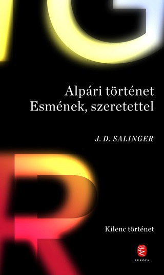 J. D. Salinger - Alpári Történet Esmének, Szerettel - Kilenc Történet