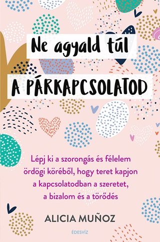 Alicia Munoz - Ne Agyald Tl A Prkapcsolatod
