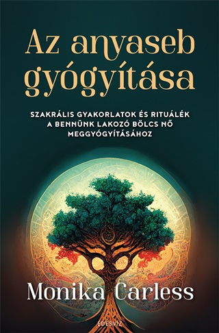 Monika Carless - Az Anyaseb Gygytsa