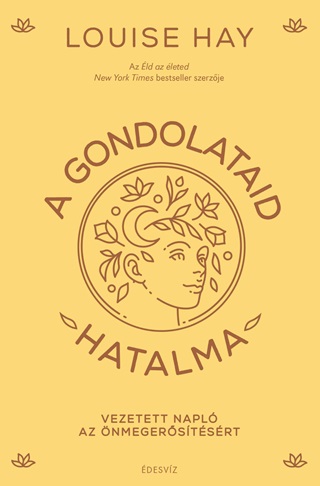Louise Hay - A Gondolataid Hatalma - Vezetett Napl Az nmegerstsrt