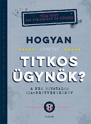 - - Hogyan Lehetsz Titkos Ügynök? - A Nem Hivatalos Cia-Rejtvénykönyv
