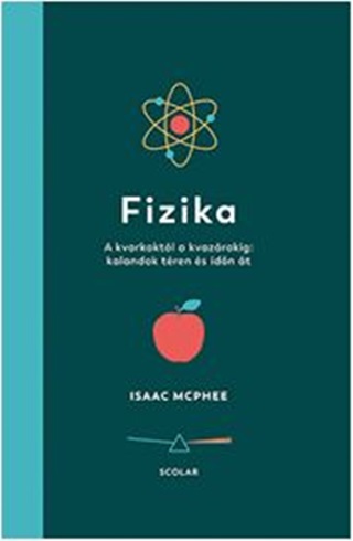 Mcphee,Isaac - Fizika - A Kvarkoktl A Kvazrokig: Kalandok Tren s Idn t