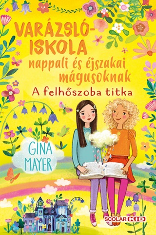 Gina Mayer - Varázslóiskola Nappali És Éjszakai Mágusoknak 2. - A Felhőszoba Titka