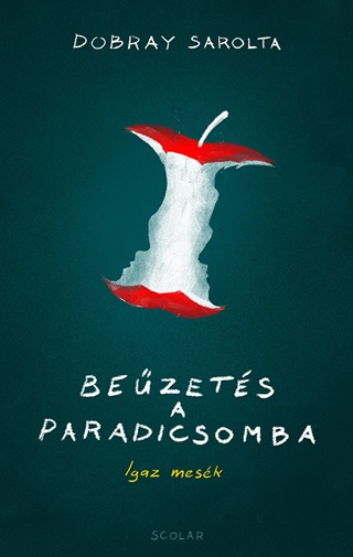 Dobray Sarolta - Beűzetés A Paradicsomba