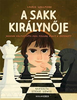 Laurie - Lewis Wallmark - A Sakk Kirlynje - Hogyan Vltoztatta Meg Polgr Judit A Jtkot?