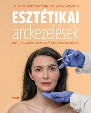 Dr. Mihalovits Botond-Dr. Pataki Gergely - Eszttikai Arckezelsek - Botulinumtoxin- Kezels  s Hialuronsav - Tlts