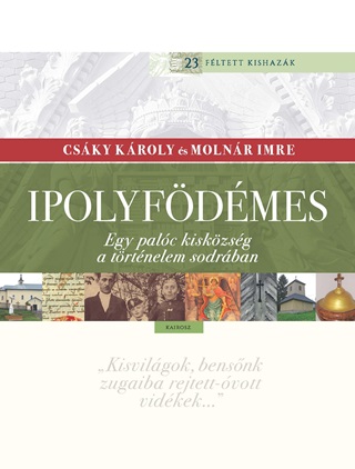 Molnr Imre Csky Kroly - Ipolyfdmes - Egy Palc Kiskzsg A Trtnelem Sodrban