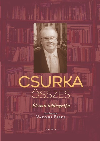 Vasvri Erika[Szerk.] - Csurka sszes - letm - Bibliogrfia