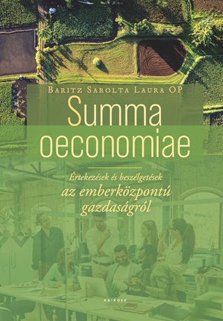 Baritz Sarolta Laura Op[Szerk.] - Summa Oeconomiae - tkezsek s Beszlgetsek  Az Emberkzpont Gazdasgrl