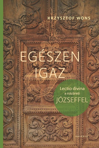 Krzysztof Wons - Egszen Igaz - Lectio Divina A Nzreti Jzseffel