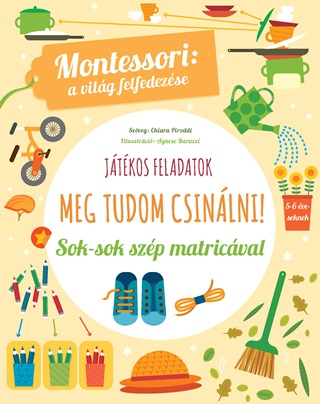 Chiara Piroddi - Meg Tudom Csinlni! Sok-Sok Szp Matricval - Jtkos Feladatok (Montessori: A V