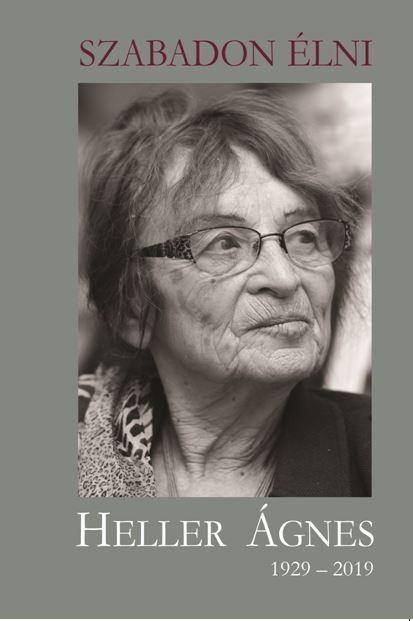 - - Szabadon Élni - Heller Ágnes 1929-2019