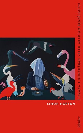 Simon Márton - Éjszaka A Konyhában Veled Akartam Beszélgetni