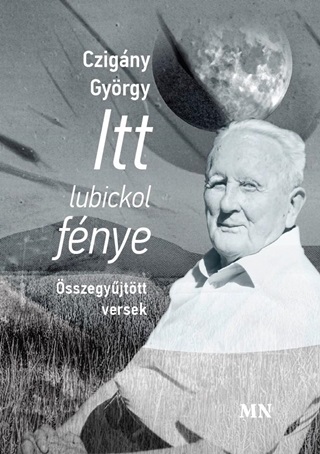 Czigny Gyrgy - Itt Lubickol Fnye - sszegyjttt Versek