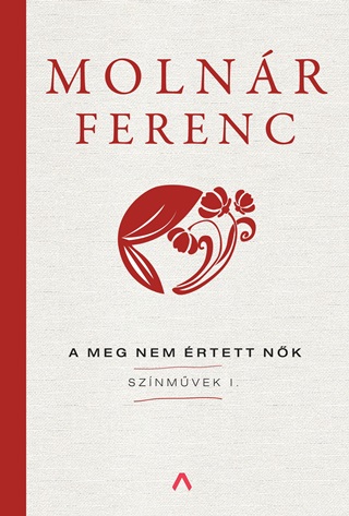 Molnr Ferenc - A Meg Nem rtett Nk - Sznmvek I.