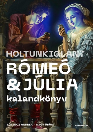 Lrincz Andrea  Nagy dm - Holtunkiglan? - Rme s Jlia - Kalandknyv
