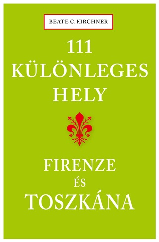 Beate C. Kirchner - 111 Klnleges Hely - Firenze s Toszkna
