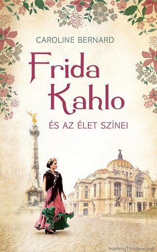 Caroline Bernard - Frida Kahlo s Az let Sznei