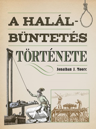 Jonathan J. Moore - A Halálbüntetés Története