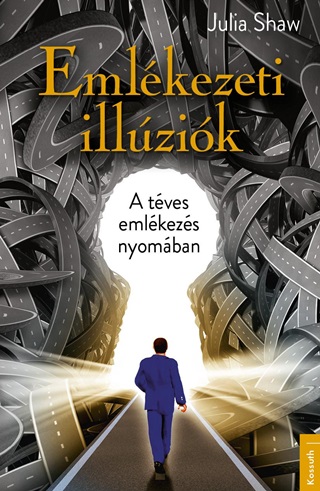 Julia Shaw - Emlékezeti Illúziók - A Téves Emlékezés Nyomában