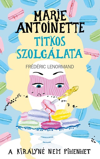 Frédéric Lenormand - Marie Antoinette Titkos Szolgálata - A Királyné Nem Pihenhet