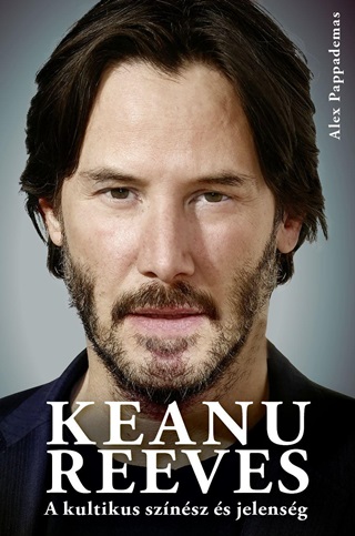 Alex Pappademas - Keanu Reeves - A Kultikus Sznsz s Jelensg