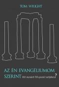 Tom Wright - Az n Evangliumom Szerint Mit Mondott Pl Apostol Valjban?