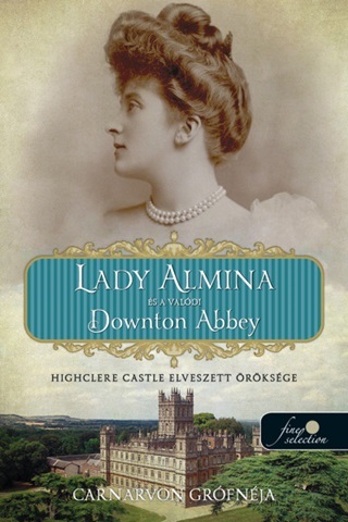 Carnarvon Grfnja - Lady Almina s A Valdi Downton Abbey