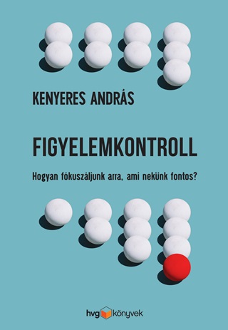 Kenyeres Andrs - Figyelemkontroll - Hogyan Fkuszljunk Arra, Ami Neknk Fontos?