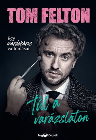 Tom Felton - Túl A Varázslaton