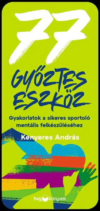 Kenyeres Andrs - 77 Gyztes Eszkz - Gyakorlatok A Sikeres Sportol Mentlis Felkszlshez