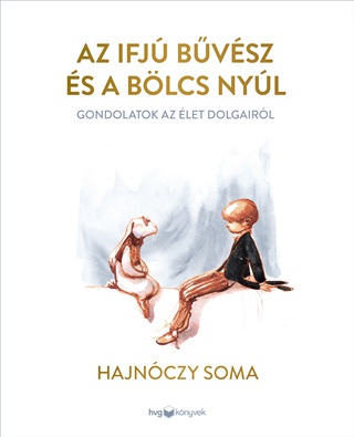 Hajnczy Soma - Az Ifj Bvsz s A Blcs Nyl - Gondolatok Az let Dolgairl