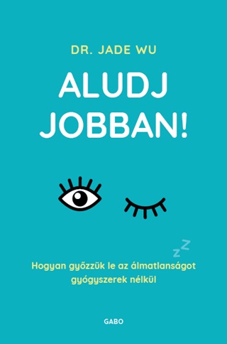 Jade  Dr. Wu - Aludj Jobban! - Hogyan Gyzzk Le Az lmatlansgot Gygyszerek Nlkl