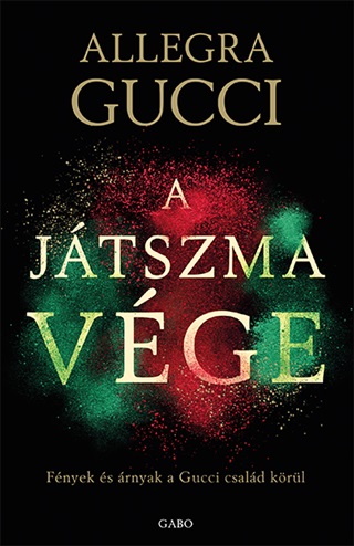 Allegra Gucci - A Jtszma Vge - Fnyek s rnyak A Gucci Csald Krl