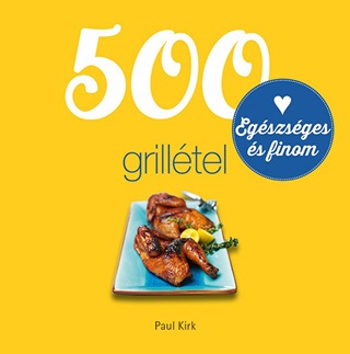 Paul Kirk - 500 Grilltel - Egszsges s Finom