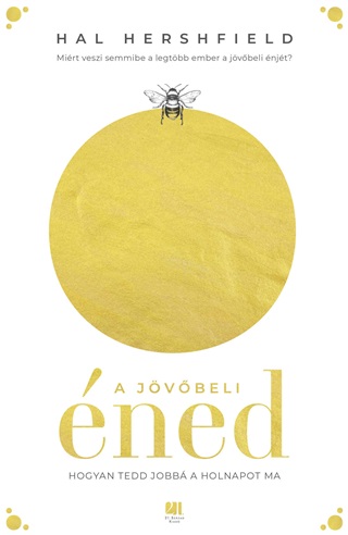 Hal Hershfield - A Jvbeli ned - Hogyan Tedd Jobb A Holnapot Ma