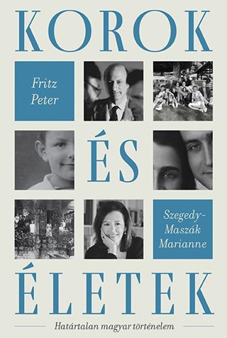Fritz Pter-Szegedy-Maszk Marianne - Korok s letek - Hatrtalan Magyar Trtnelem