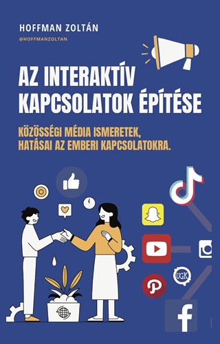 Hoffman Zoltn - Az Interaktv Kapcsolatok ptse: Kzssgi Mdia Ismeretek, Hatsai...