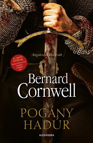 Bernard Cornwell - A Pogány Hadúr - Angolszász Históriák