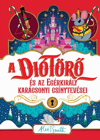 Alex T. Smith - A Ditr s Az Egrkirly Karcsonyi Csnytevsei