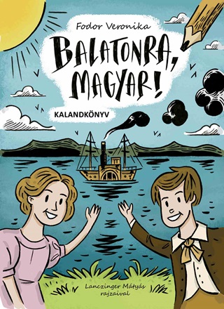 Fodor Veronika - Balatonra, Magyar! - Kalandknyv
